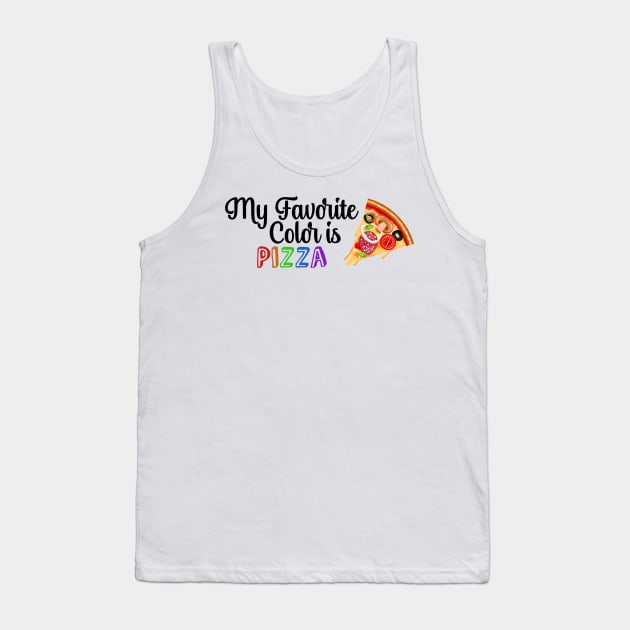 My Favorite Color is Pizza, Funny quote for Pizza lovers Tank Top by atlShop